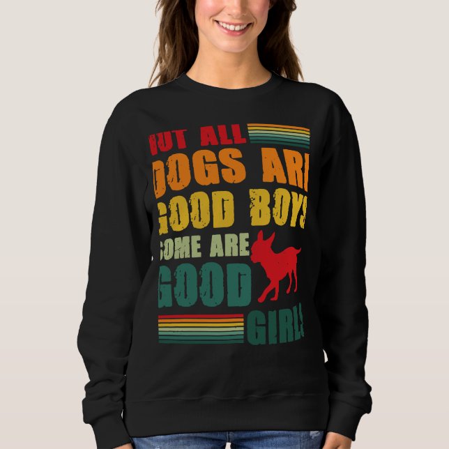 Not All Dogs Are Good Boys Some Are  Chihuahua Sweatshirt (Front)
