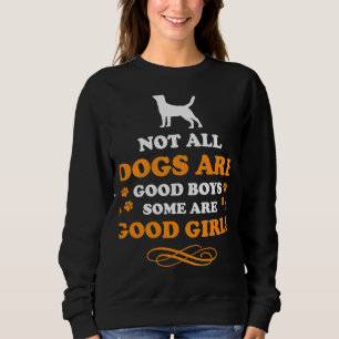 Not All Dogs Are Good Boys Some Are Labrador Retri Sweatshirt