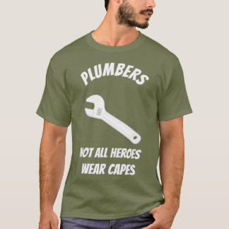 Not All Heroes Wear Capes Funny Plumber T-Shirt