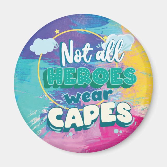 Not all heroes wear capes. magnet (Front)