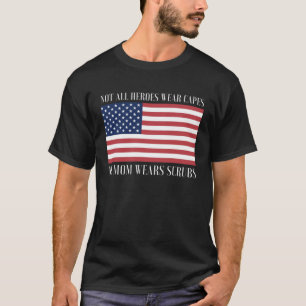 Not All Heroes Wear Capes My Mum Wears Scrubs 2020 T-Shirt