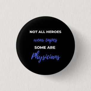 Not All Heroes Wear Capes Some Are Physicians 3 Cm Round Badge