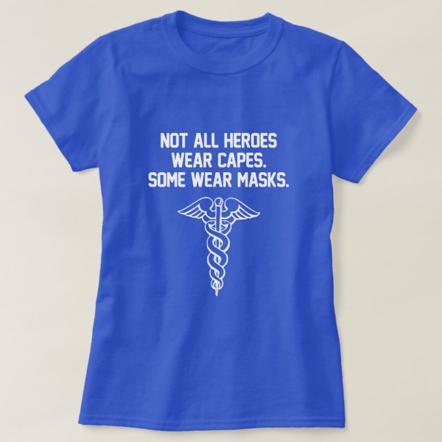 NOT ALL HEROES WEAR CAPES. SOME WEAR MASKS. T-Shirt (Design Front)