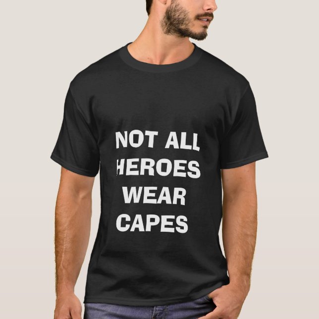 NOT ALL HEROES WEAR CAPES T-Shirt (Front)