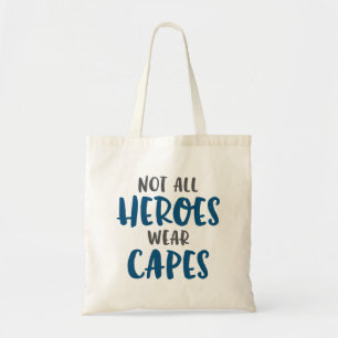 Not All Heroes Wear Capes. Tote Bag