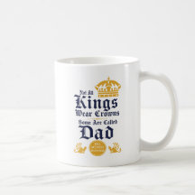 Not All Kings Wear Crowns Some Are Called Dad