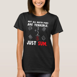 Not All Math Jokes Are Terrible Just Sum Math Teac T-Shirt