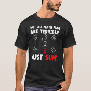 Not All Math Jokes Are Terrible Just Sum Math Teac T-Shirt