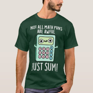 Not All Math Puns Are Awful Just Sum Cute Pun T-Shirt