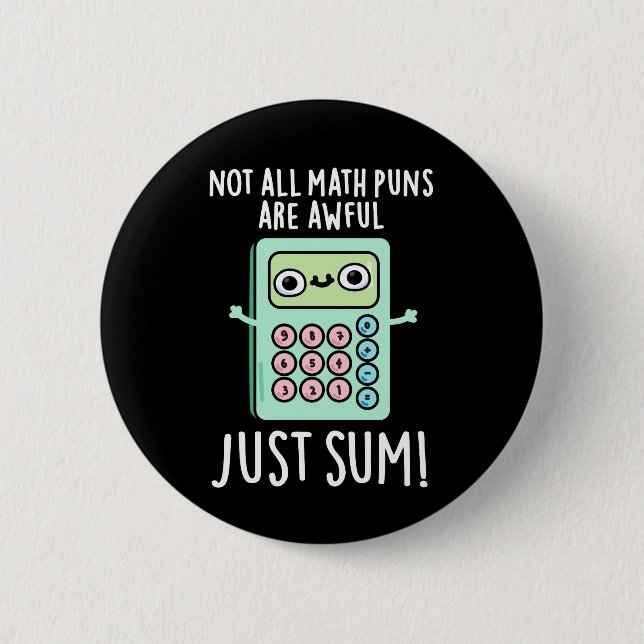 Not All Math Puns Are Awful Just Sum Pun Dark BG 6 Cm Round Badge (Front)