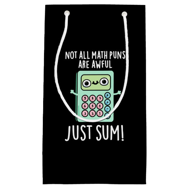 Not All Math Puns Are Awful Just Sum Pun Dark BG Small Gift Bag (Front)