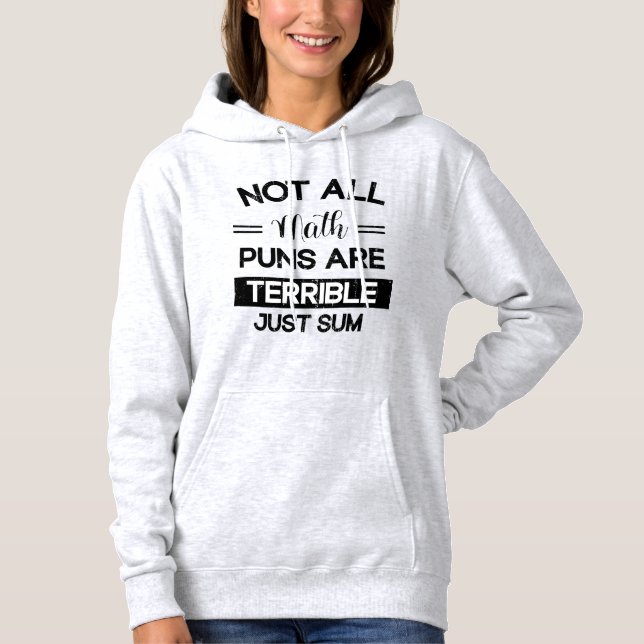 Not all math puns are terrible just sum hoodie (Front)