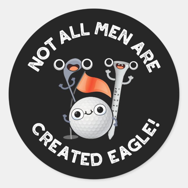 Not All Men Are Created Eagle Golf Pun Dark BG Classic Round Sticker (Front)