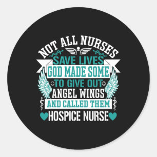 Not All Nurses Save Lives Called Them Hospice Nurs Classic Round Sticker