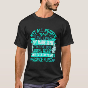 Not All Nurses Save Lives Called Them Hospice Nurs T-Shirt