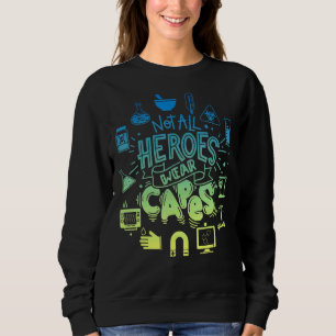 Not All Of Heroes Wear Capes Lab Tech Life Lab Wee Sweatshirt