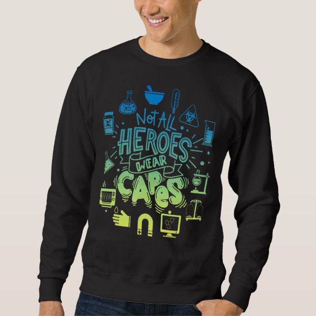 Not All Of Heroes Wear Capes Lab Tech Life Lab Wee Sweatshirt (Front)