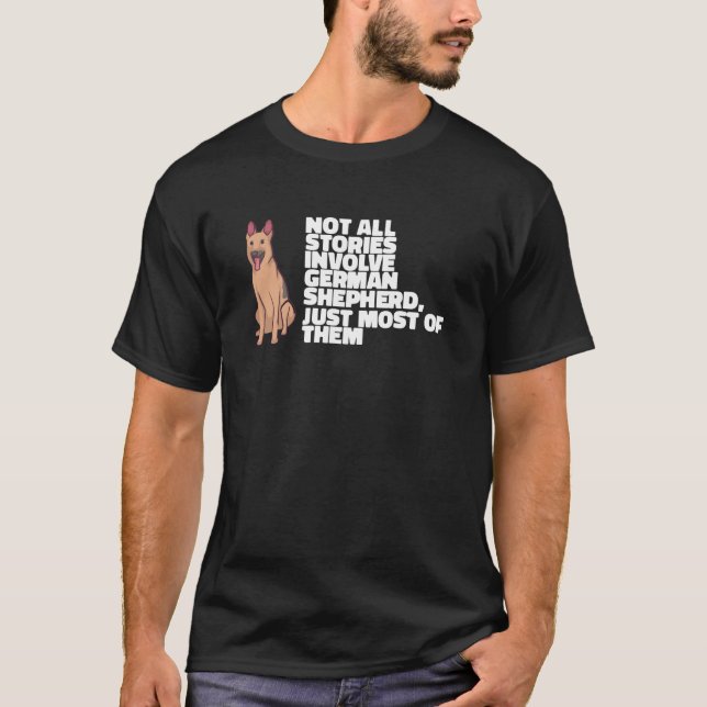 Not All Stories Involve German Shepherd T-Shirt (Front)