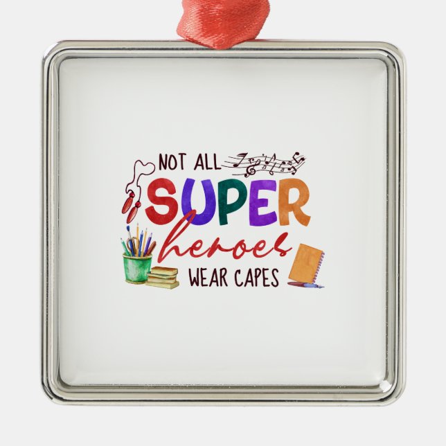 Not All Super Heroes Wear Capes Teacher Metal Tree Decoration (Front)