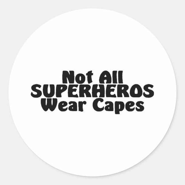 Not All SUPERHEROS Wear Capes Classic Round Sticker (Front)