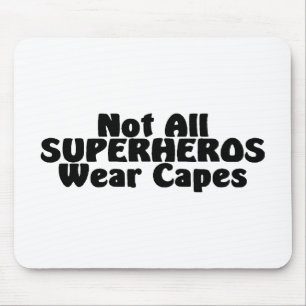 Not All SUPERHEROS Wear Capes Mouse Pad