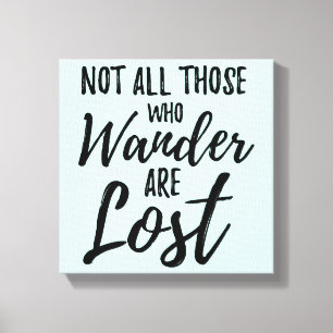 Not All Those Who Wander Are Lost Canvas Print