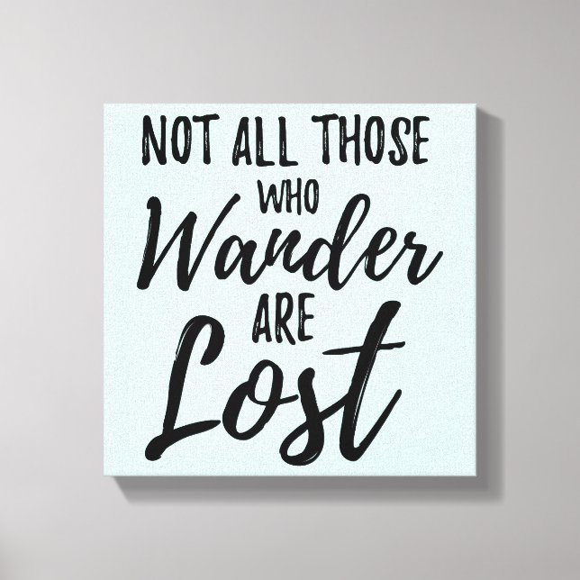 Not All Those Who Wander Are Lost Canvas Print (Front)