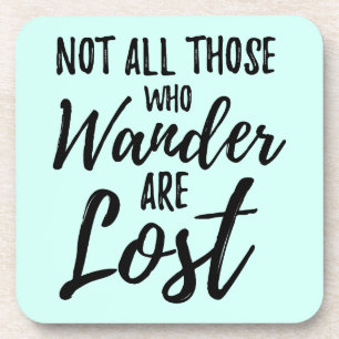 Not All Those Who Wander Are Lost Coaster