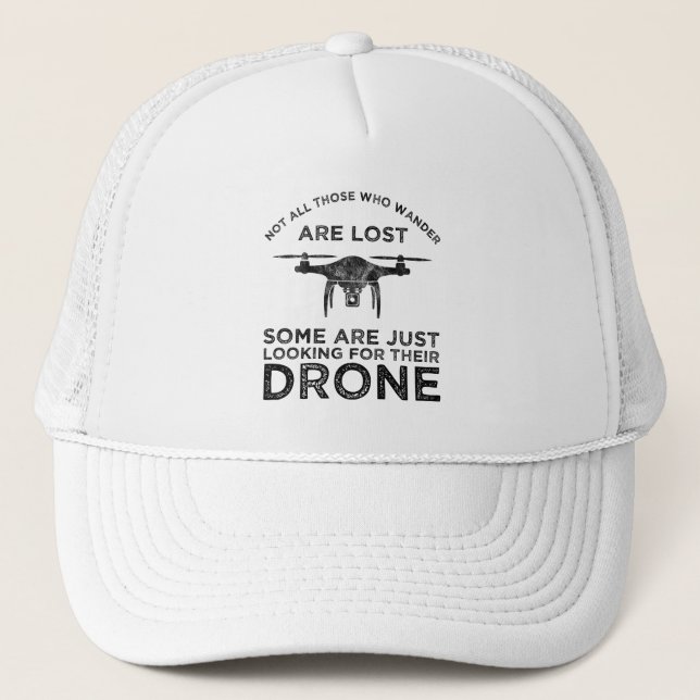 Not All Those Who Wander Are Lost Drone Pilot Trucker Hat (Front)