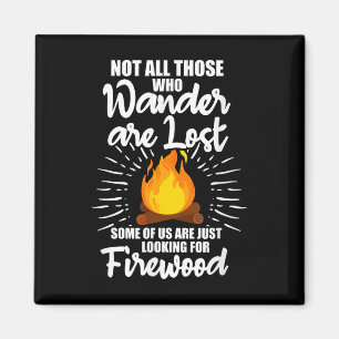 Not All Those Who Wander Are Lost Firewood Camping Magnet