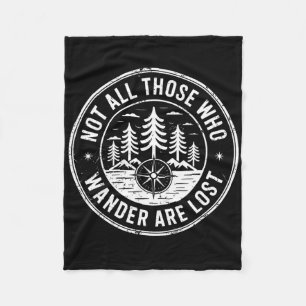 Not All Those Who Wander Are Lost Hiking Camping O Fleece Blanket