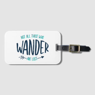 Not All Those Who Wander Are Lost Luggage Tag