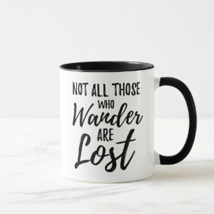 Not All Those Who Wander Are Lost Mug