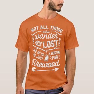 Not All Those Who Wander Are Lost Outdoor Camping  T-Shirt