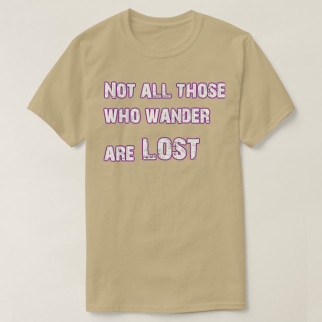 Not all those who wander are lost T-Shirt (Design Front)