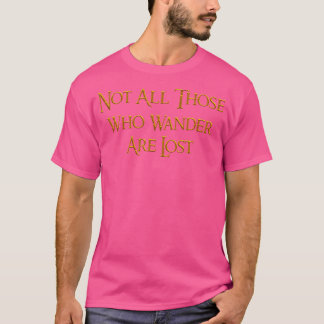 Not All Those Who Wander Are Lost T Shirt Hiking C