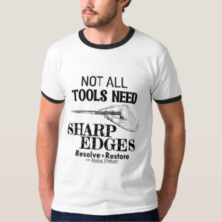 Not All Tools Need Sharp Edges T-Shirt