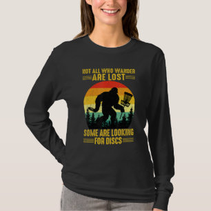 Not All Wander Are Lost Some Are Looking Disc Golf T-Shirt