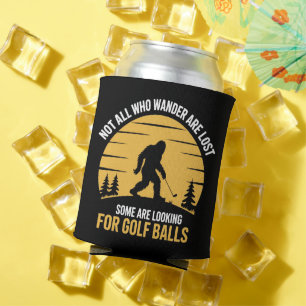 Not All Wanderers Are Lost Golf Ball Club Bigfoot Can Cooler