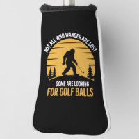 Not All Wanderers Are Lost Golf Ball Club Bigfoot