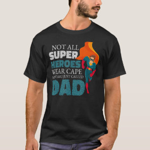 Not All Wear Cape Some Are Just Called Dad Super D T-Shirt