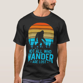 Not All Who Wander Are Lost Bigfoot T-Shirt