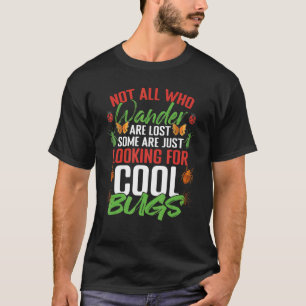 Not All Who Wander Are Lost Bugs For An Entomolog T-Shirt
