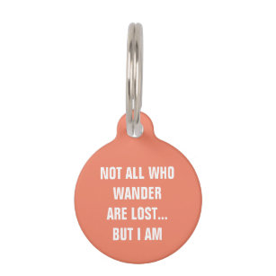Not All Who Wander Are Lost But I Am Funny Dog Pet Tag