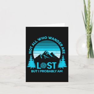 Not All Who Wander Are Lost But I Probably Am Funn Card