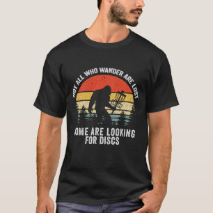 Not All Who Wander Are Lost Disc Golf Bigfoot Fath T-Shirt