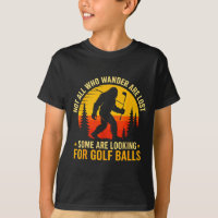 Not All Who Wander Are Lost Funny Bigfoot Golfing 