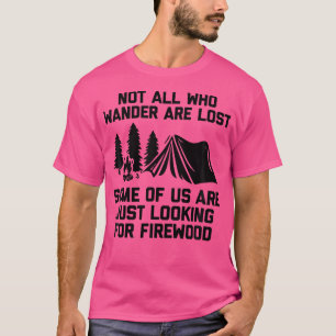 Not All Who Wander Are Lost... Funny Camp Campfire T-Shirt