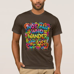 Not All Who Wander Are Lost Graffiti Art Colourful T-Shirt
