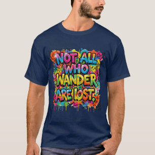 Not All Who Wander Are Lost Graffiti Art Colourful T-Shirt
